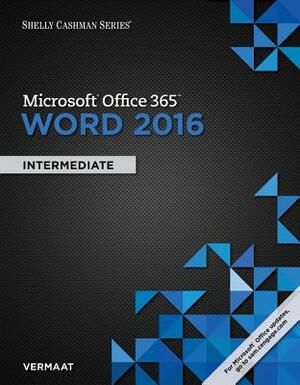 Shelly Cashman Series Microsoft Office 365 & Word 2016: Intermediate, Loose-Leaf Version by Misty E. Vermaat