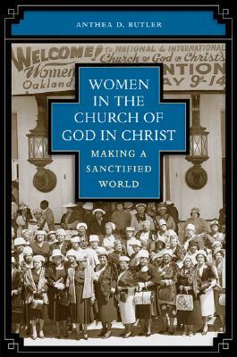 Women in the Church of God in Christ: Making a Sanctified World by Anthea Butler