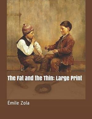 The Fat and the Thin: Large Print by Émile Zola