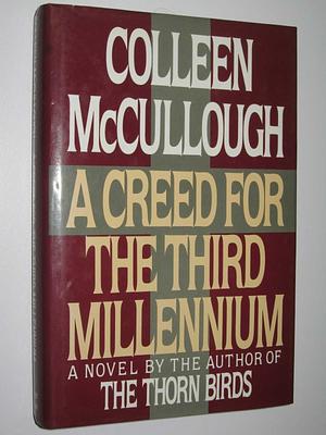 A Creed for the Third Millenium by Colleen McCullough, Colleen McCullough