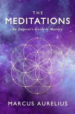 The Meditations: An Emperor's Guide to Mastery by Marcus Aurelius, Sam Torode