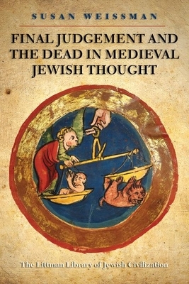 Final Judgement and the Dead in Medieval Jewish Thought by Susan Weissman