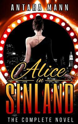 Alice in Sinland: A Story of Murder, Greed... Violence, Adultery and Treasure (Parts 1,2&3: The Complete Novel) by Antara Mann