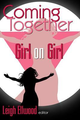 Coming Together: Girl on Girl by Leigh Ellwood