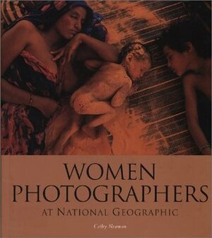 Women Photographers at National Geographic by Cathy Newman, Tipper Gore