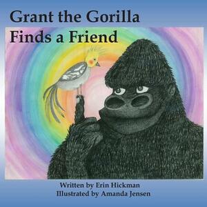 Grant the Gorilla Finds a Friend by Erin Hickman