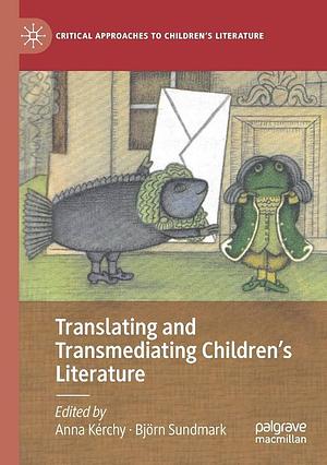 Translating and Transmediating Children's Literature by Björn Sundmark, Anna Kérchy