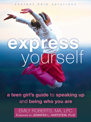 Express Yourself: A Teen Girl’s Guide to Speaking Up and Being Who You Are by Emily Roberts