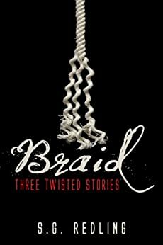 Braid: Three Twisted Stories by S.G. Redling