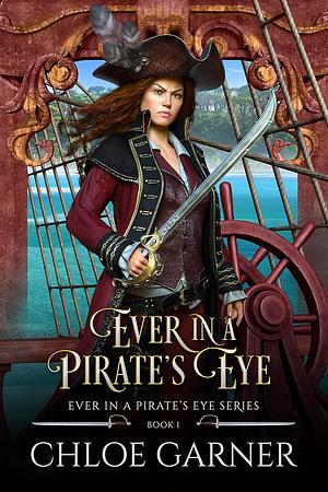 Ever in a Pirate's Eye by Chloe Garner