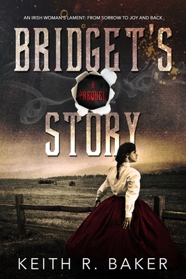 Bridget's Story: An Irish Woman's Joy by Keith R. Baker