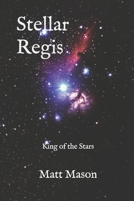 Stellar Regis: King of the Stars by Matt Mason