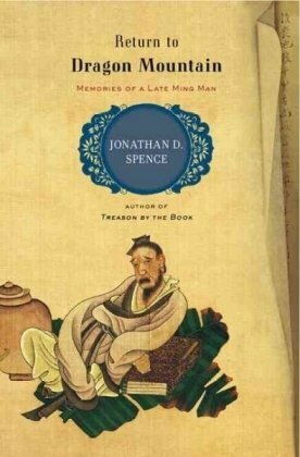 Return to Dragon Mountain: Memories of a Late Ming Man by Jonathan D. Spence