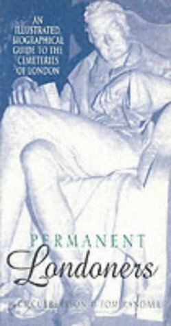 Permanent Londoners: An Illustrated Biographical Guide to the Cemeteries of London by Judi Culbertson, Tom Randall