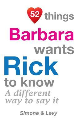 52 Things Barbara Wants Rick To Know: A Different Way To Say It by Levy, J. L. Leyva, Simone