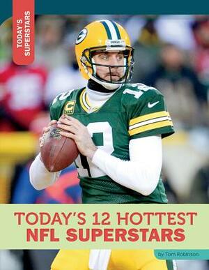 Today's 12 Hottest NFL Superstars by Tom Robinson