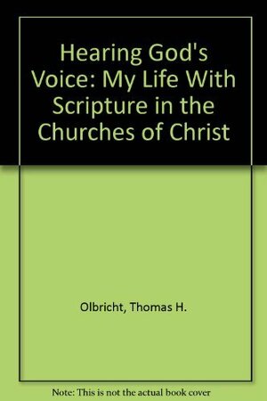 Hearing God's Voice: My Life with Scripture in the Churches of Christ by Thomas H. Olbricht