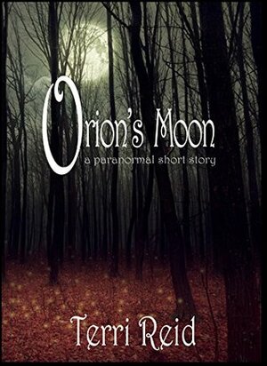 Orion's Moon: A Paranormal Short Story by Terri Reid