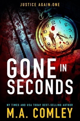 Gone in Seconds: Spin-off to the Justice series by M.A. Comley