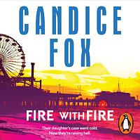 Fire with Fire: A Novel by Candice Fox