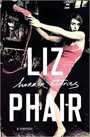 Horror Stories: A Memoir by Liz Phair