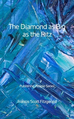 The Diamond as Big as the Ritz - Publishing People Series by F. Scott Fitzgerald