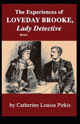 The Experiences of Loveday Brooke, Lady Detective Illustrated by Catherine Louisa Pirkis