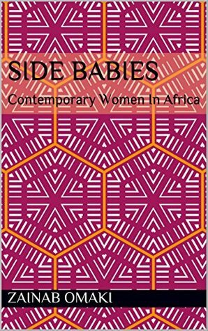 Side Babies: Contemporary Women In Africa by Zainab Omaki