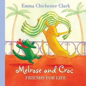 Friends for Life (Melrose and Croc) by Emma Chichester Clark