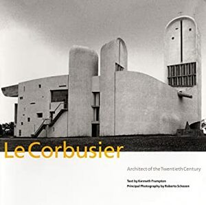 Le Corbusier: Architect of the Twentieth Century by Roberto Schezen, Kenneth Frampton