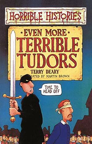 Even More Terrible Tudors by Terry Deary