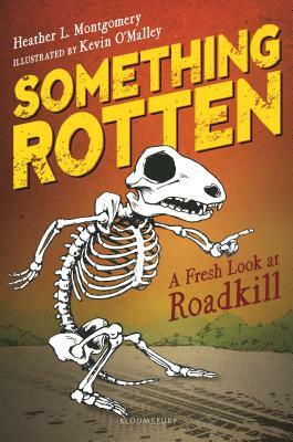 Something Rotten: A Fresh Look at Roadkill by Heather L. Montgomery