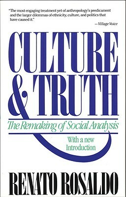Culture & Truth: The Remaking of Social Analysis by Renato Rosaldo