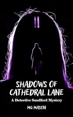 Shadows of Cathedral Lane: A Detective Sandford Mystery by M.G. Mason, M.G. Mason