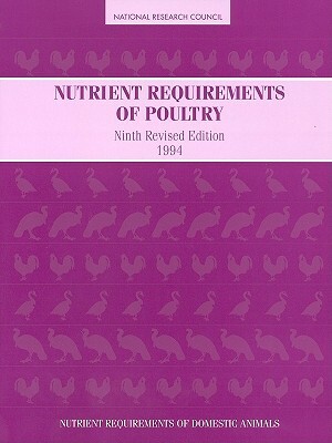 Nutrient Requirements of Poultry: Ninth Revised Edition, 1994 by Subcommittee on Poultry Nutrition, National Research Council, Board on Agriculture