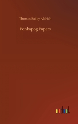 Ponkapog Papers by Thomas Bailey Aldrich