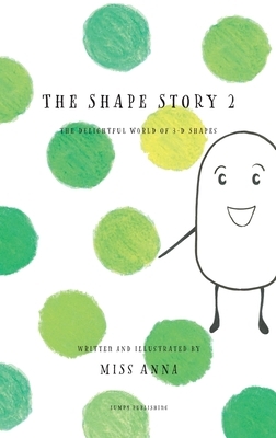 The Shape Story 2: The Delightful World of 3-D Shapes by Anna