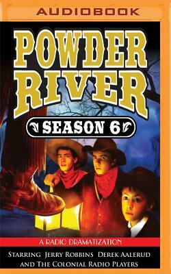 Powder River, Season Six: A Radio Dramatization by Jerry Robbins