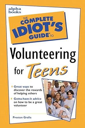 The Complete Idiot's Guide to Volunteering for Teens by Preston Gralla, Jay D. Gralla