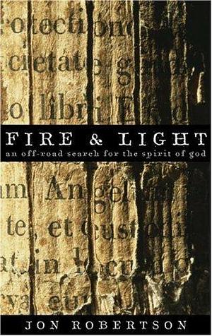 Fire and Light: An Off-Road Search for the Spirit of God by Jon Robertson