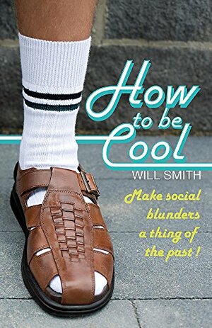 How to Be Cool: Make Social Blunders a Thing of the Past! by Will Smith