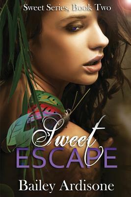 Sweet Escape (Sweet Series #2) by Bailey Ardisone