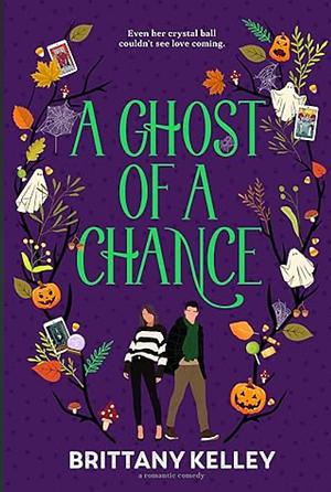 A Ghost of a Chance by Brittany Kelley
