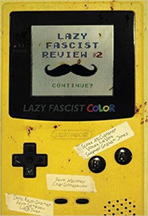 Lazy Fascist Review #2 by Kevin Sampsell, Violet LeVoit, Cameron Pierce, Kevin Maloney, Scott McClanahan, Lucy Tiven, Cody Goodfellow, Dena Rash Guzman