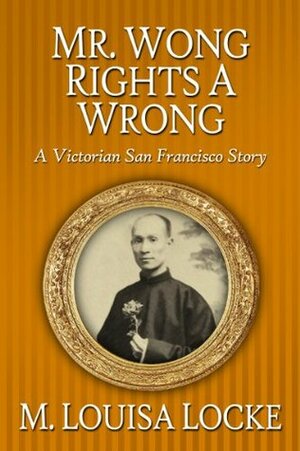 Mr. Wong Rights a Wrong by M. Louisa Locke