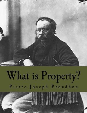 What Is Property? by Pierre-Joseph Proudhon