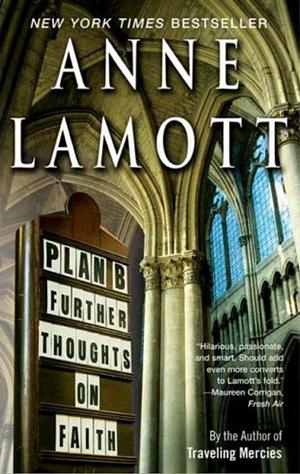 Plan B Further Thoughts On Faith by Anne Lamott