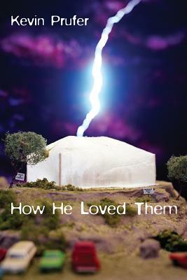How He Loved Them by Kevin Prufer
