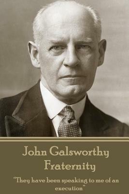 John Galsworthy - Fraternity: "They have been speaking to me of an execution" by John Galsworthy
