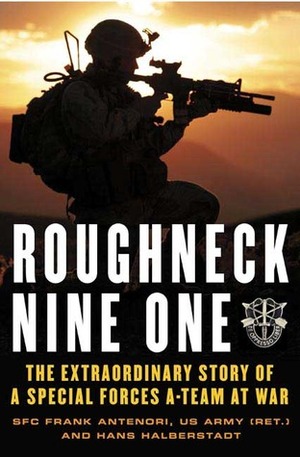 Roughneck Nine-One: The Extraordinary Story of a Special Forces A-Team at War by Hans Halberstadt, Patrick Lawlor, Frank Antenori